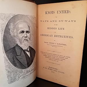 Knots Untied: Or, Ways and By-Ways in the Hidden Life of American Detectives. A Narrative of Marv...