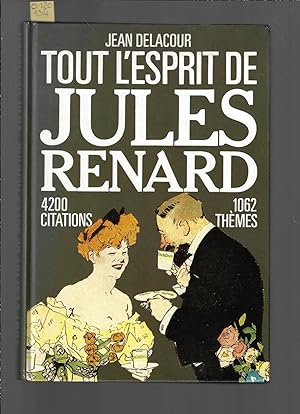 Tout l'esprit de Jules Renard : 4200 citations et 1062 thèmes