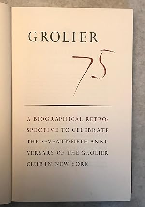 Grolier 75 A Biographical Retrospective to Celebrate the Seventy-Five Anniversary of the Grolier ...