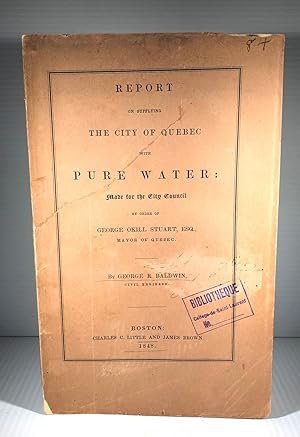 Report on Supplying the City of Quebec with Pure Water : Made for the City Council by Order of Ge...