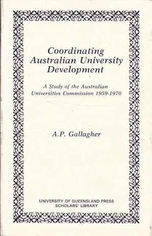 Coordinating Australian University Development: A Study of the Australian Universities Commission...