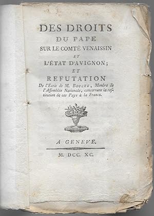 Des droits du Pape sur le Comté venaissin et l'État d'Avignon; et réfutation de l'écrit de M. Bou...