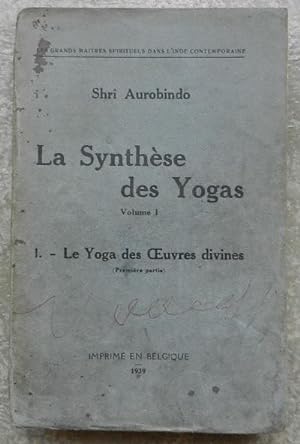 La synthèse des yogas. Volume I. Le yoga des oeuvres divines (première partie).