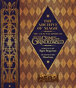 The Archive of Magic: the Film Wizardry of Fantastic Beasts: The Crimes of Grindelwald: Explore t...