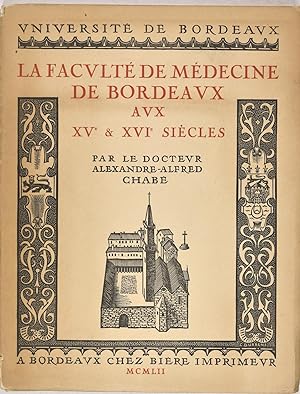 La Faculté de Médecine de Bordeaux aux XVe et XVIe siècles. Préface de Emile Delage et Georges Po...