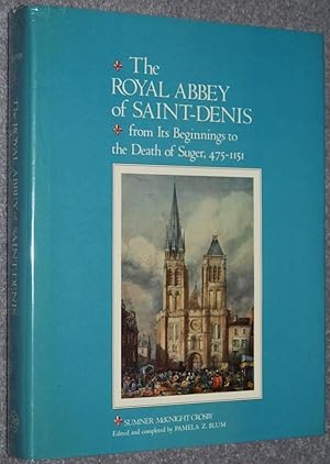 The Royal Abbey of Saint-Denis : From Its Beginnings to the Death of Suger, 475-1151 (Yale Public...