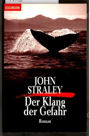 Der Klang der Gefahr : Roman. John Straley. Aus dem Amerikan. von Markus Ingendaay / Goldmann ; 5...