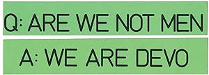 Q: Are We Not Men? A: We Are Devo! (Original promotional bumper stickers for the 1978 album)