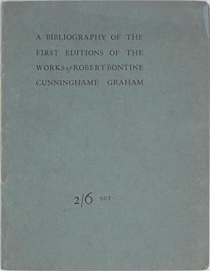 A Bibliography of the First Editions of the Works of Robert Bontine Cunninghame Graham