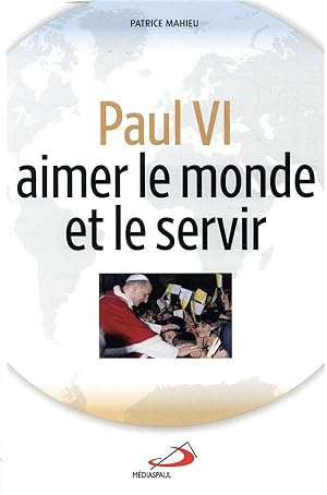 Paul VI, aimer et servir le monde