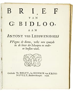 BIDLOO, G. Brief van G: Bidloo aan Antony van Leeuwenhoek; Wegens de dieren, welke men zomtyds in...