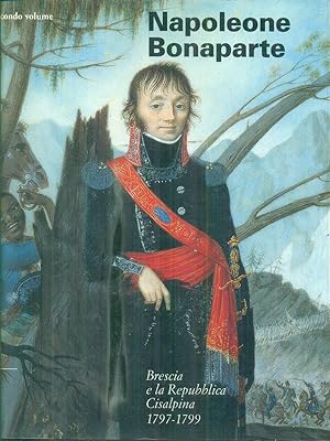 Napoleone Bonaparte. Brescia e la Repubblica Cisalpina (1797-1799) vol.2