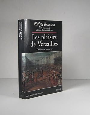 Les plaisirs de Versailles. Théâtre et musique
