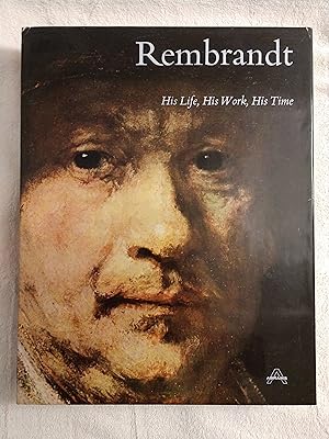 REMBRANDT: HIS LIFE, HIS WORK, HIS TIME