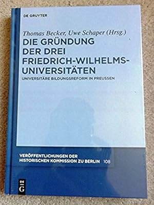 Die Grundung der drei Friedrich-Wilhelms-Universitaten (Ver Ffentlichungen der Historischen Kommi...