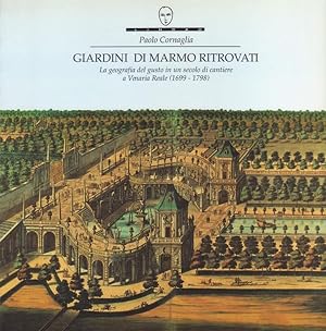 Giardini di Marmo Ritrovati - La geografia del gusto in un secolo di cantiere a Venaria Reale (16...
