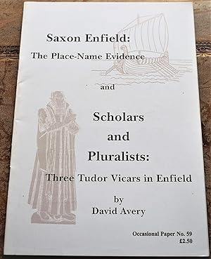 Saxon Enfield: The Place-name Evidence: and Scholars and Pluralists: Three Tudor Vicars in Enfiel...