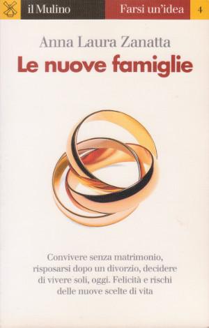 Le Nuove Famiglie - Convivere senza matrimonio, risposarsi dopo un divorzio, decidere di vivere s...