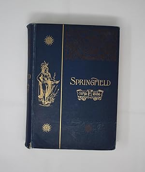 Springfield: 1636 - 1886 History of Town & City