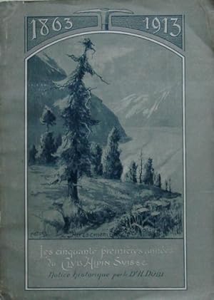 Les cinquante premières années du Club Alpin Suisse (1863-1913), notice historique par Henri Dübi