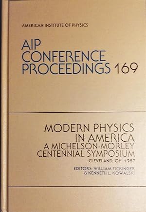 Modern Physics in America: A Michelson-Morley Centennial Symosium: Cleveland, OH 1987