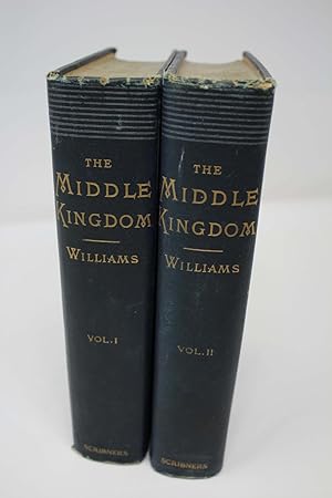The Middle Kingdom: A Survey of the Geography, Government. Literature, Social Life, Arts and Hist...