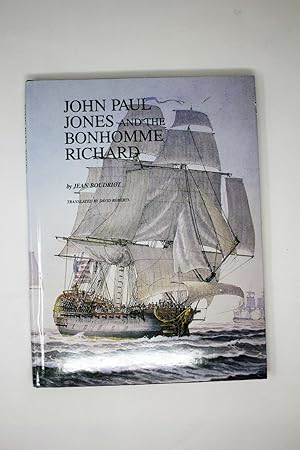 John Paul Jones and the Bonhomme Richard: A Reconstruction of the Ship and an Account of the Batt...