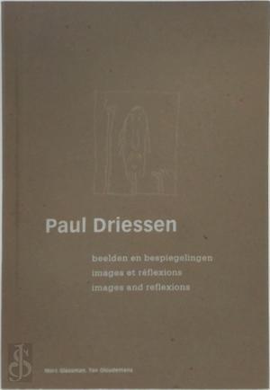 Paul Driessen Beelden en bespiegelingen Images et refelxions