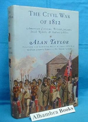 The Civil War of 1812 : American Citizens, British Subjects, Irish Rebels, & Indian Allies