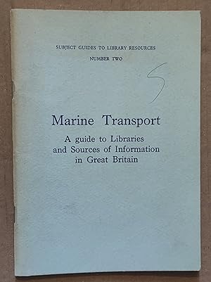 Marine Transport: A Guide to Libraries and Sources of Information in Great Britain (Subject Guide...