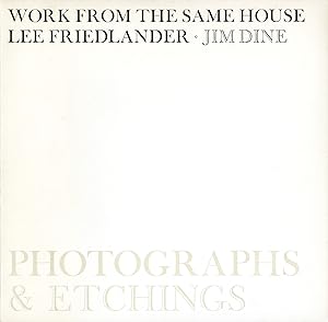 Work from the Same House: Photographs and Etchings by Lee Friedlander and Jim Dine [SIGNED by Lee...