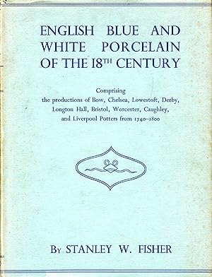 English Blue and White Porcelain of the 18th Century, an illustratrated descriptive account