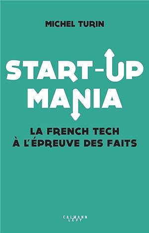 start-up mania ; la french tech à l'épreuve des faits