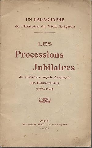 Les processions jubilaires de la Dévote et Royale Compagnie des Pénitents Gris (d'Avignon). 1226-...