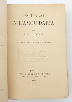 De l'Alaï à l'Amou-Daria par Félix de Rocca. Ouvrage illustré de 1 carte et 6 gravures. Voyage à ...