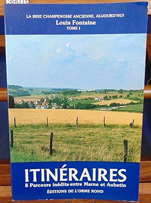Itinéraires : 8 parcours inédits entre Marne et Aubetin. Tome 1