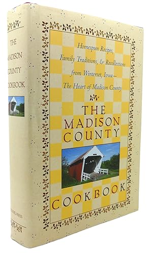 THE MADISON COUNTY COOKBOOK Homespun Recipes, Family Traditions, & Recollections from Winterset, ...