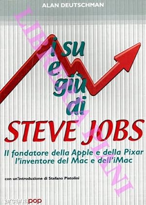 I su e giù di Steve Jobs. Il fondatore della Apple e della Pixar. L'inventore del Mac e dell'iMac.
