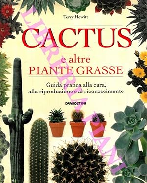 Catus e altre piante grasse. Guida pratica alla cura, alla riproduzione e al riconoscimento.