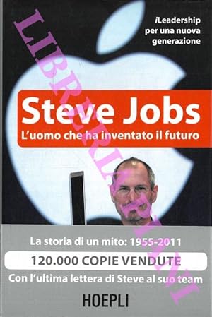 Steve Jobs. L'uomo che ha inventato il futuro.