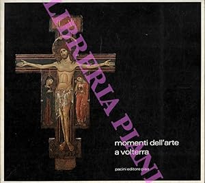 Momenti dell'arte a Volterra. Volterra, Palazzo Minucci Soliani. Agosto - Settembre 1981.