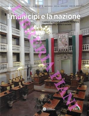 I municipi e la nazione I palazzi comunali dell'Emilia Romagna fra patrimonio, storia e società.
