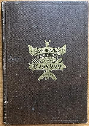Skandinavisk Illustreret Kogebog. ubarbeibet for Skandinaviske Husholdninger i Amerika.