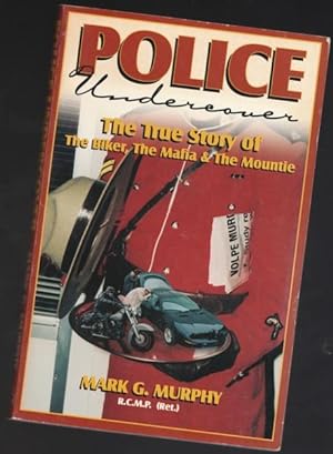 Police Undercover: The True Story of the Biker, the Mafia & the Mountie -(SIGNED)-