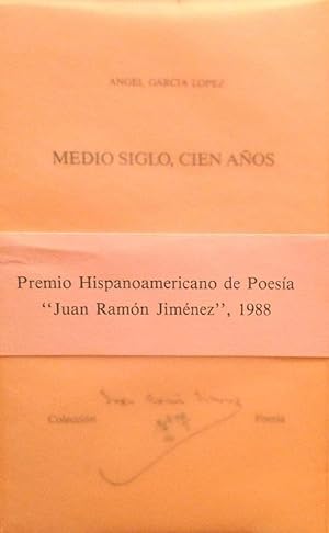 Medio siglo, cien aÃ±os (Premio Hispanoamericano de PoesÃa "Juan RamÃ n JimÃ nez", 1988).