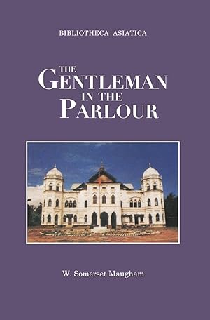 The Gentleman in the Parlour : A Record of a Journey fromRangoon to Haiphong