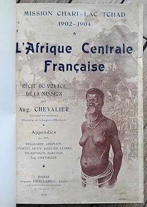l'AFRIQUE CENTRALE FRANÇAISE - Mission CHARI-LAC TCHAD 1902-1904