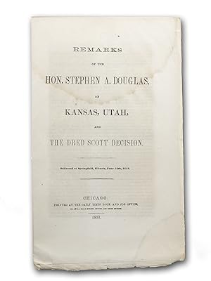 Remarks of the Hon. Stephen A. Douglas on Kansas, Utah, and the Dred Scott Decision. Delivered at...