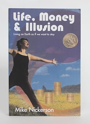 Life, Money & Illusion: Living on Earth as if we want to Stay