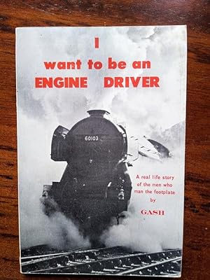I Want to be an Engine Driver, a Real Life Story of the Men Who Man the Footplate